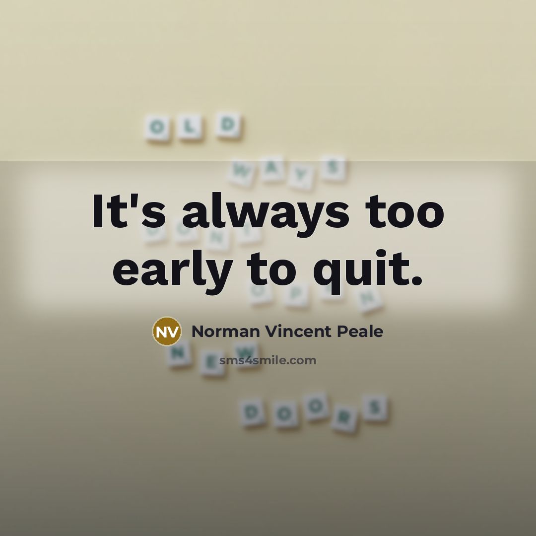 “It's always too early to quit.…” quote by Norman Vincent Peale