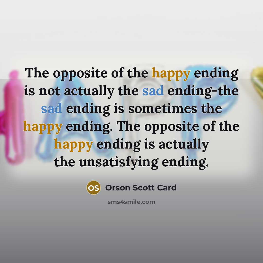 “The opposite of the happy ending is not actually the…” quote by Orson Scott Card