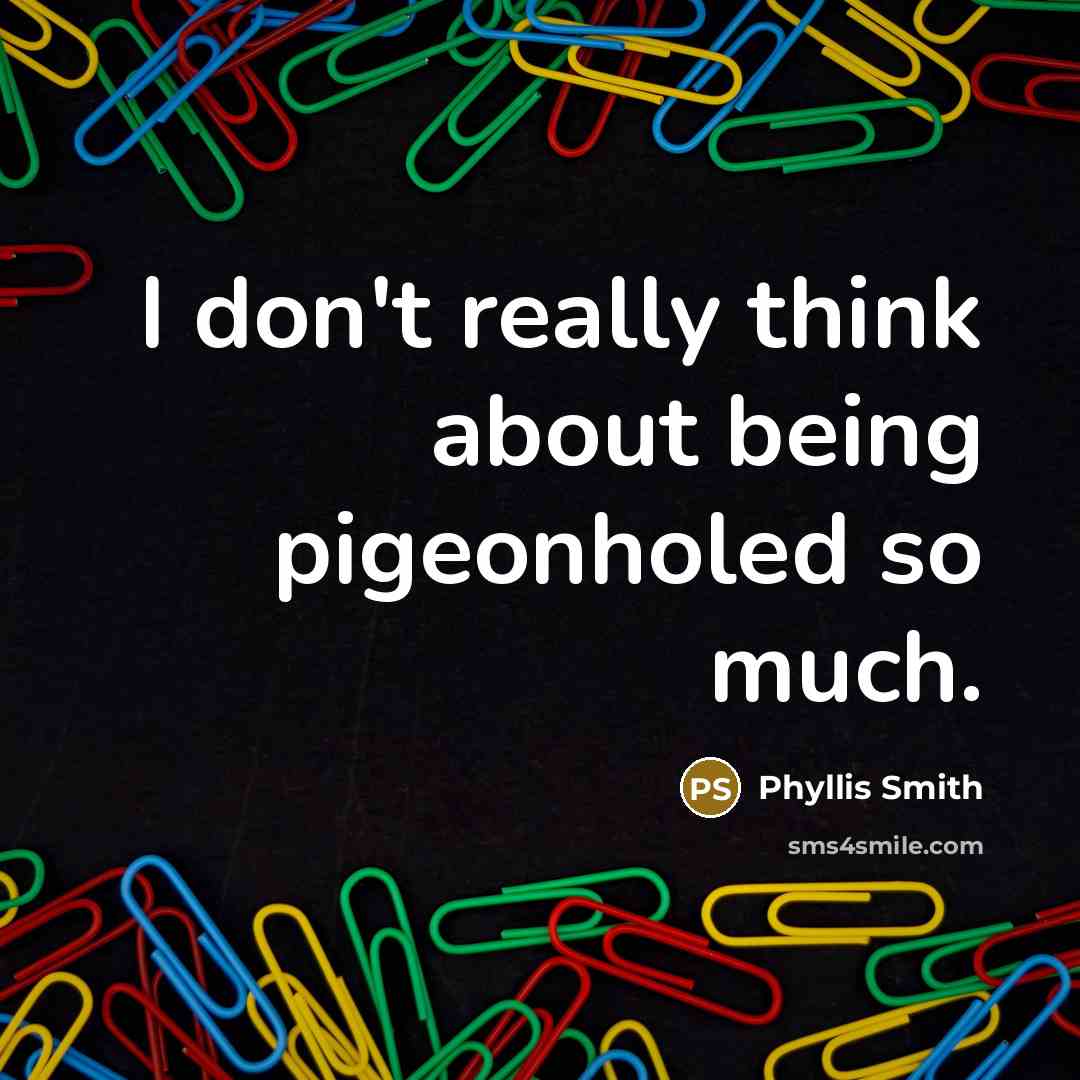 “I don't really think about being pigeonholed so much.…” quote by Phyllis Smith