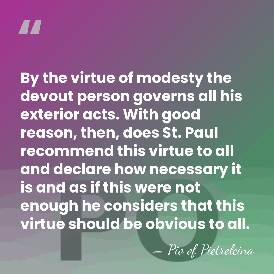 By the virtue of modesty the devout person governs all his exterior&hellip; - Pio of Pietrelcina