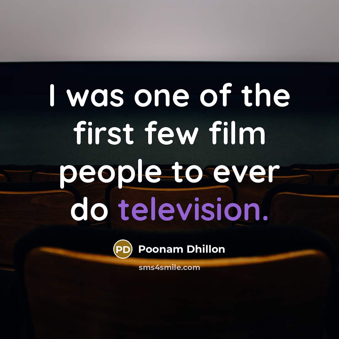 “I was one of the first few film people to…” quote by Poonam Dhillon