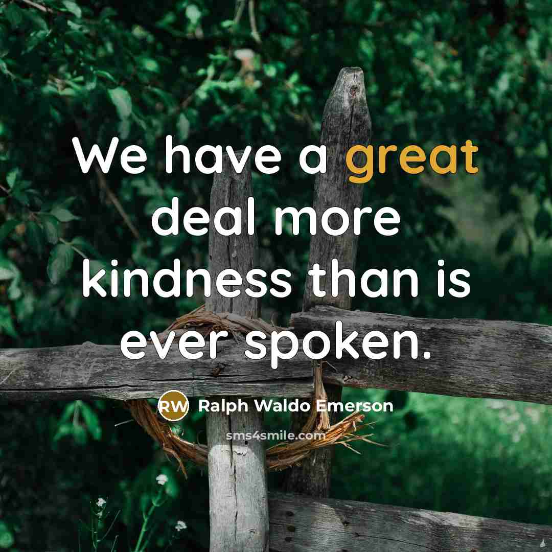 “We have a great deal more kindness than is ever…” quote by Ralph Waldo Emerson