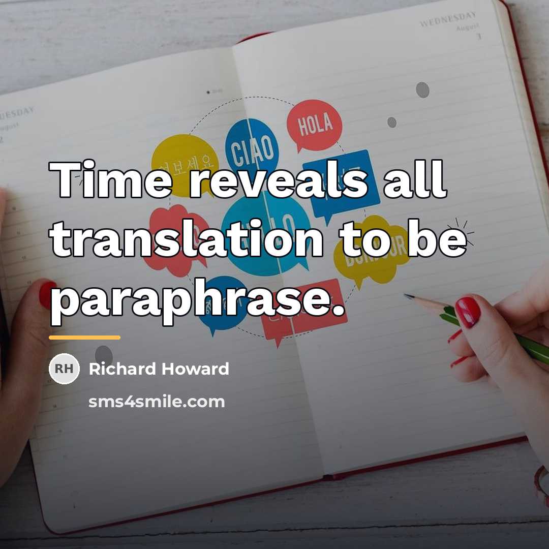 “Time reveals all translation to be paraphrase.…” quote by Richard Howard