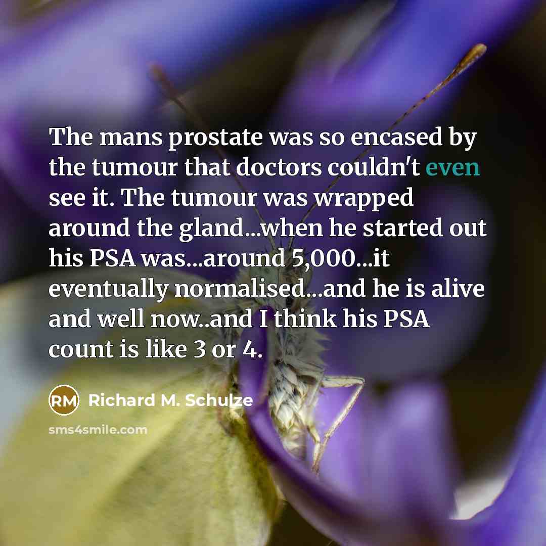 “The mans prostate was so encased by the tumour that…” quote by Richard M. Schulze