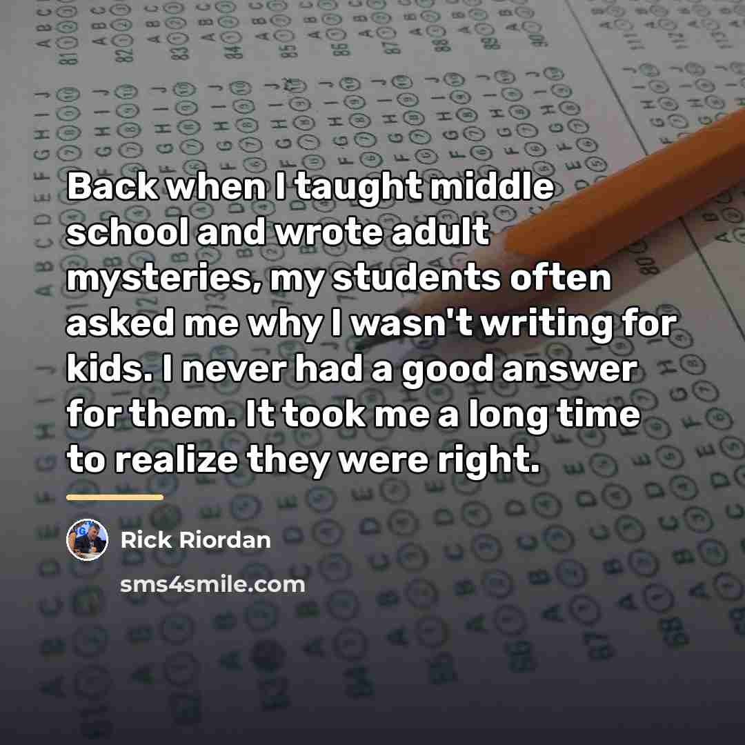 “Back when I taught middle school and wrote adult mysteries,…” quote by Rick Riordan