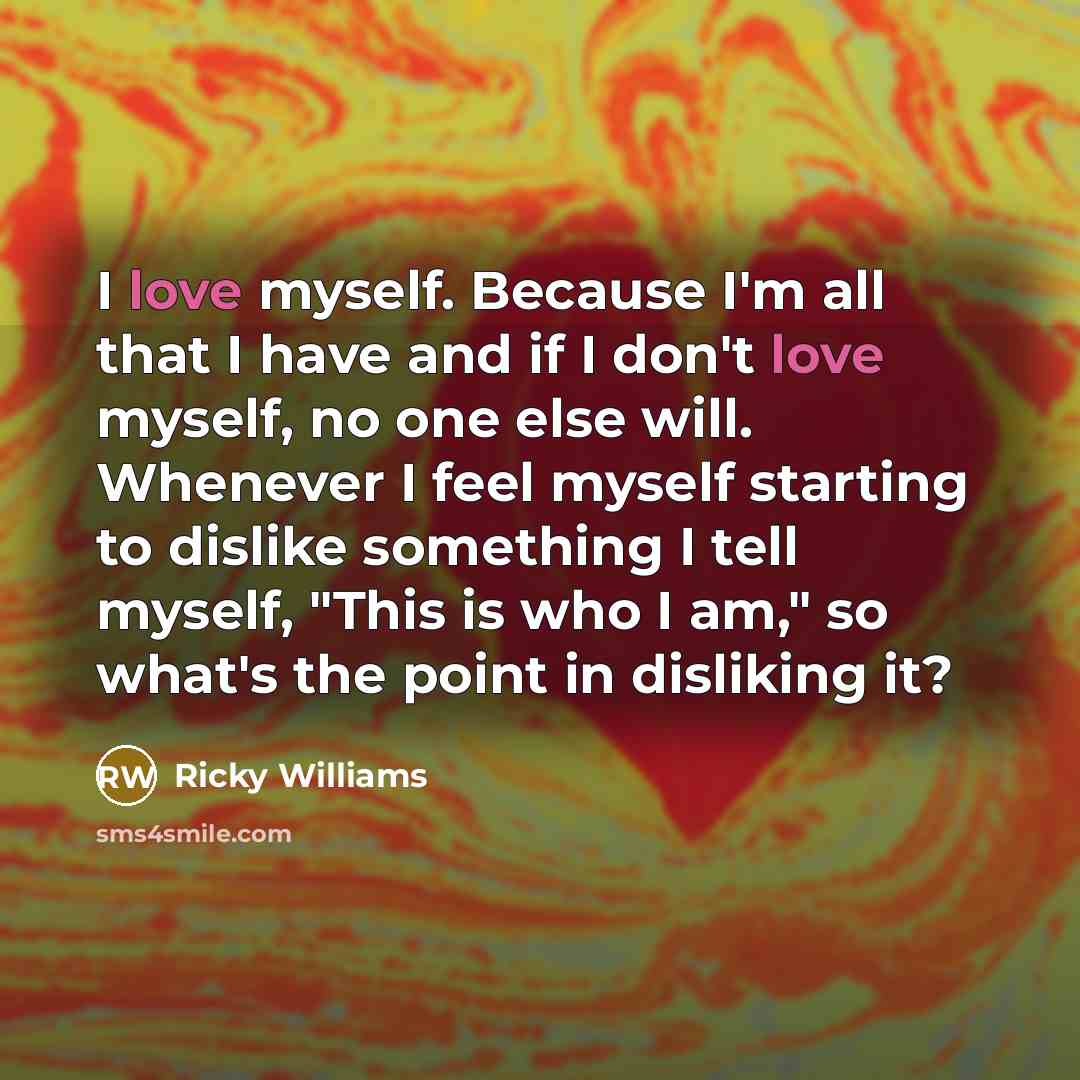 “I love myself. Because I'm all that I have and…” quote by Ricky Williams