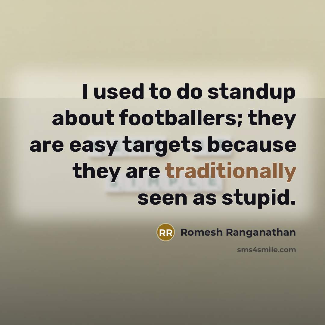 “I used to do standup about footballers; they are easy…” quote by Romesh Ranganathan