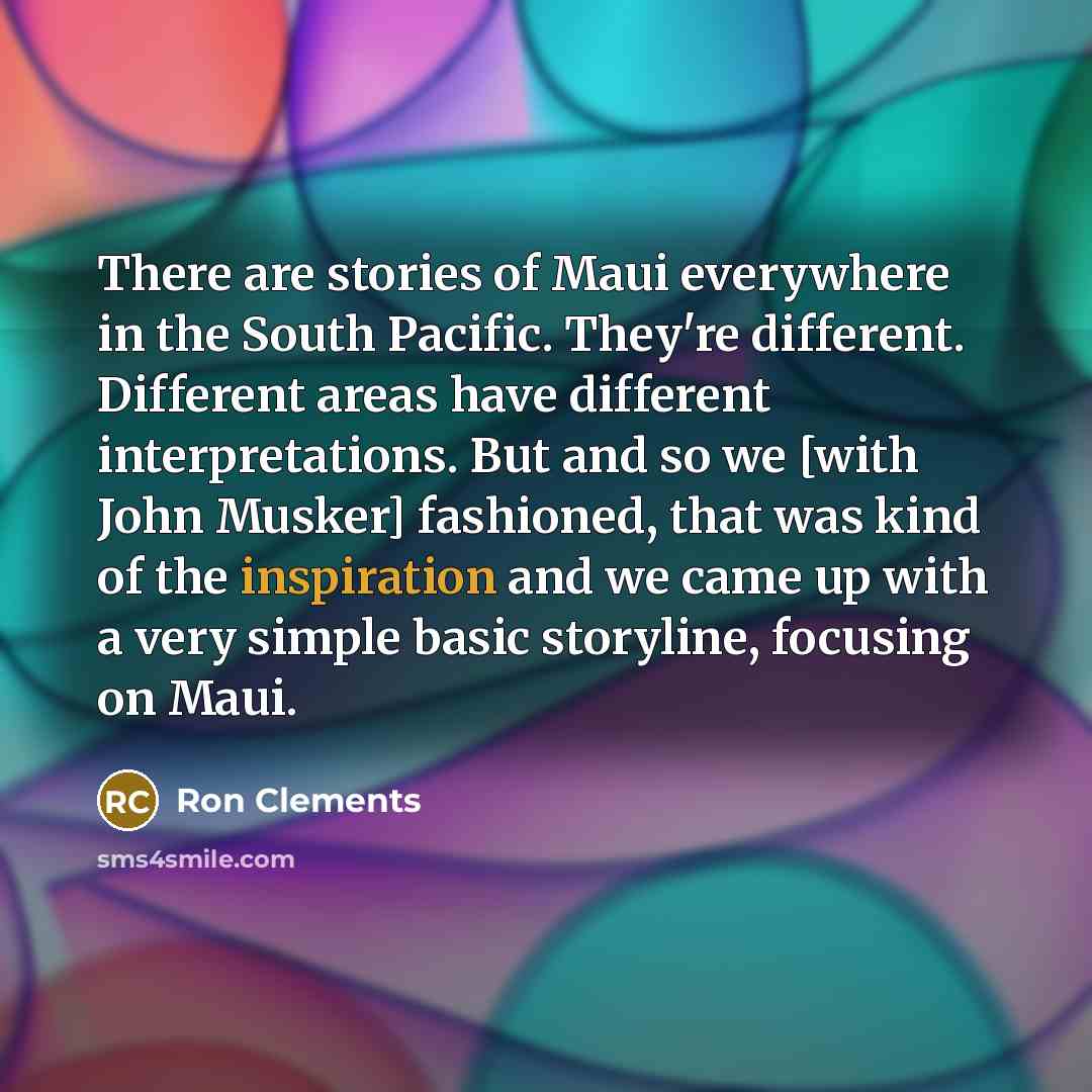 “There are stories of Maui everywhere in the South Pacific.…” quote by Ron Clements