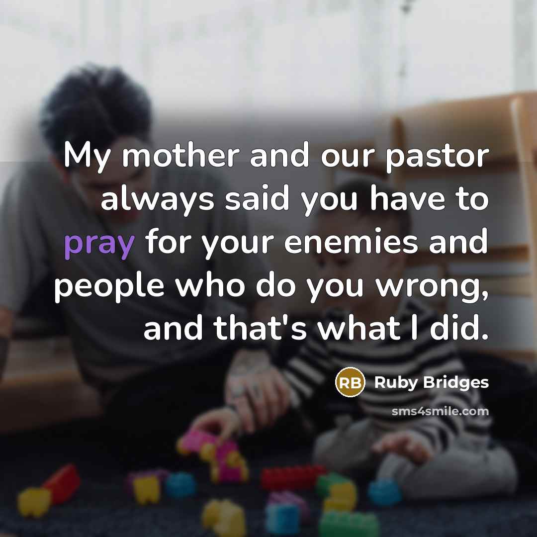 “My mother and our pastor always said you have to…” quote by Ruby Bridges