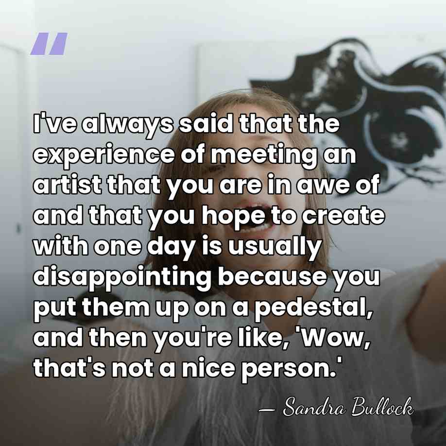 I've always said that the experience of meeting an artist that you&hellip; - Sandra Bullock