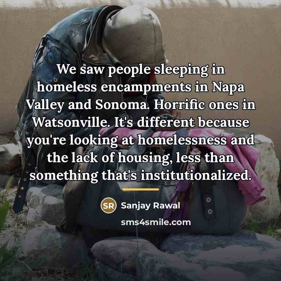 “We saw people sleeping in homeless encampments in Napa Valley…” quote by Sanjay Rawal