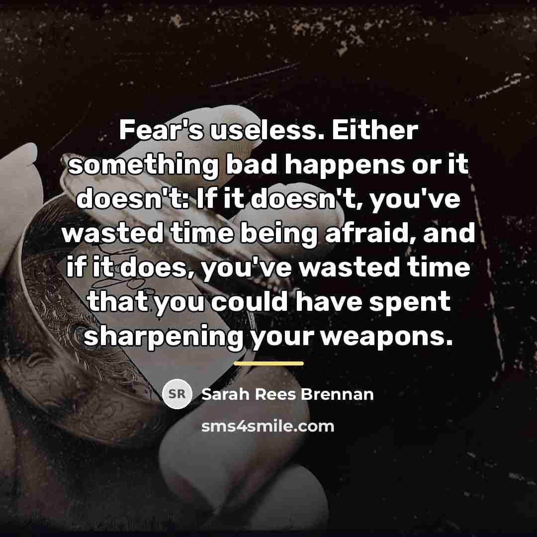 “Fear's useless. Either something bad happens or it doesn't: If…” quote by Sarah Rees Brennan