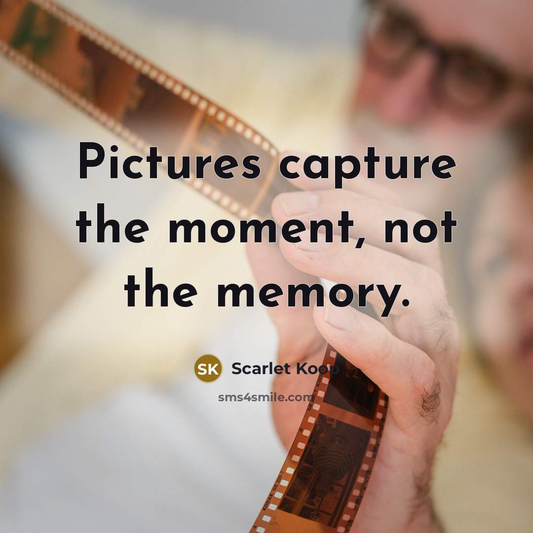 “Pictures capture the moment, not the memory.…” quote by Scarlet Koop