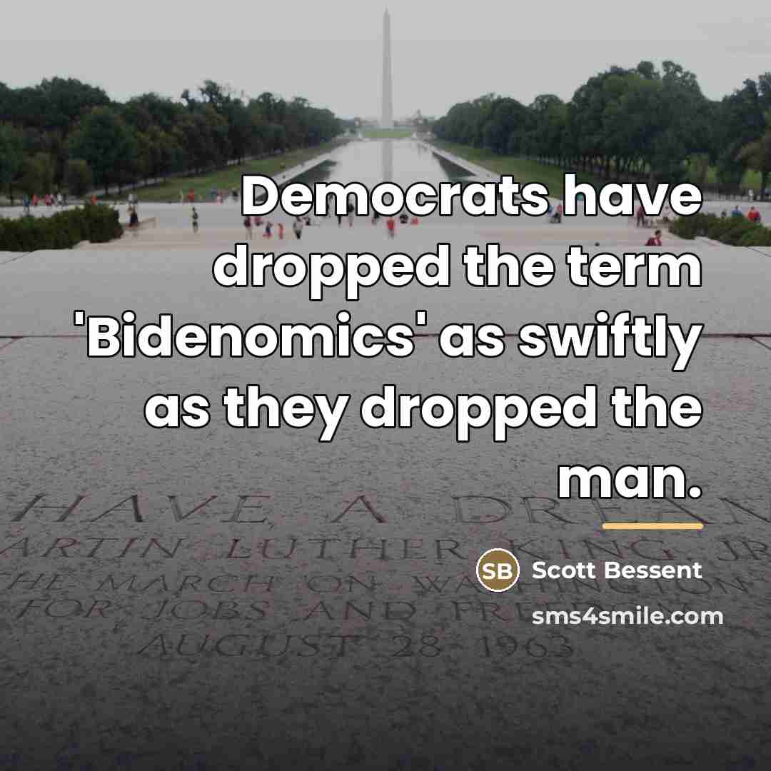 “Democrats have dropped the term 'Bidenomics' as swiftly as they…” quote by Scott Bessent