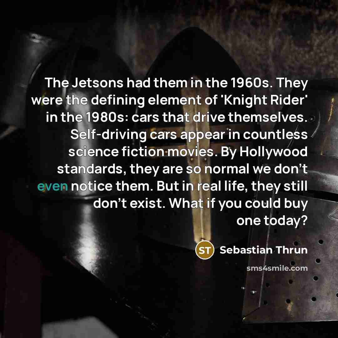 “The Jetsons had them in the 1960s. They were the…” quote by Sebastian Thrun
