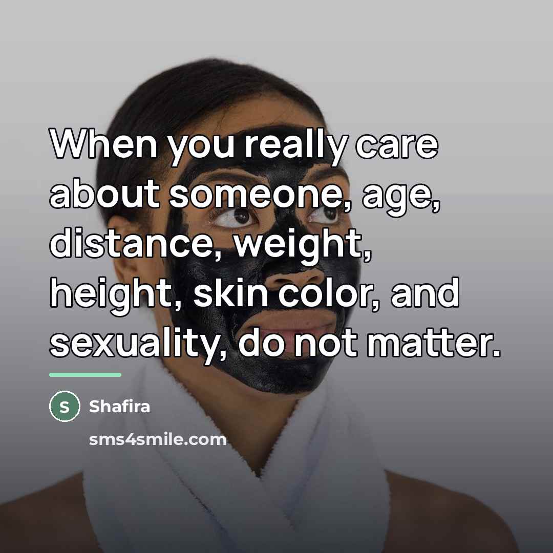 “When you really care about someone, age, distance, weight, height,…” quote by Shafira