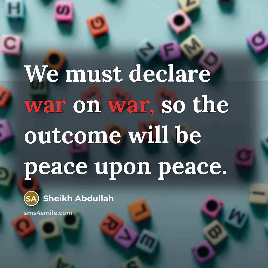 “We must declare war on war, so the outcome will…” quote by Sheikh Abdullah