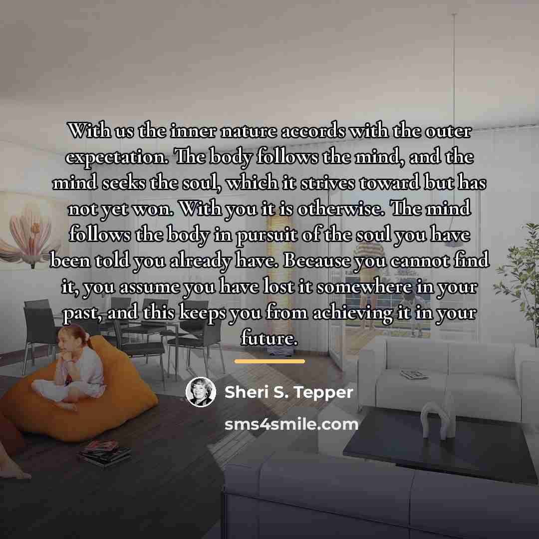 “With us the inner nature accords with the outer expectation.…” quote by Sheri S. Tepper