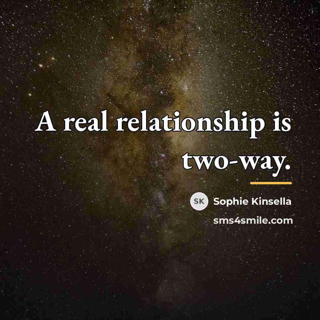 “A real relationship is two-way.…” quote by Sophie Kinsella