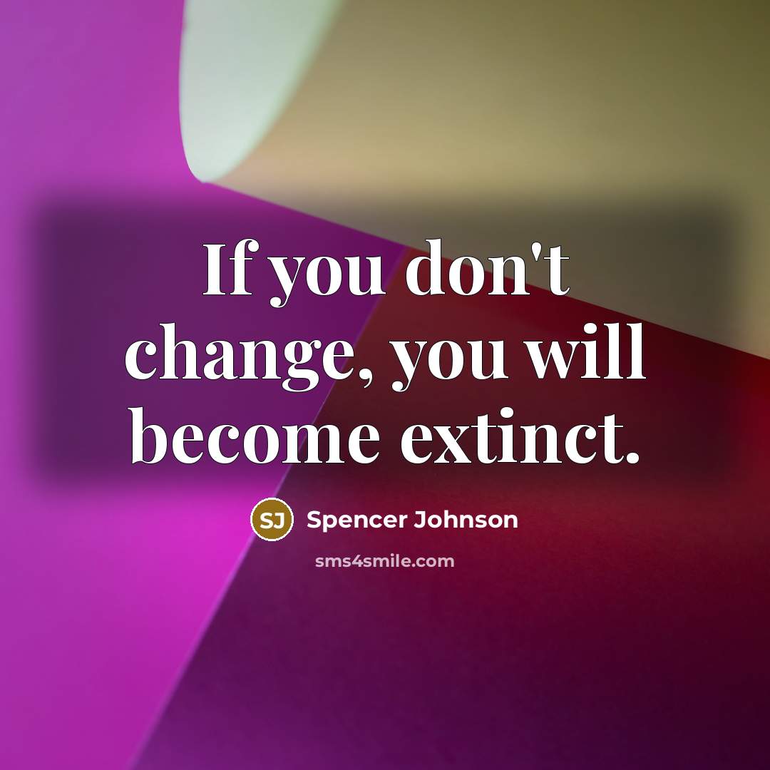 “If you don't change, you will become extinct.…” quote by Spencer Johnson