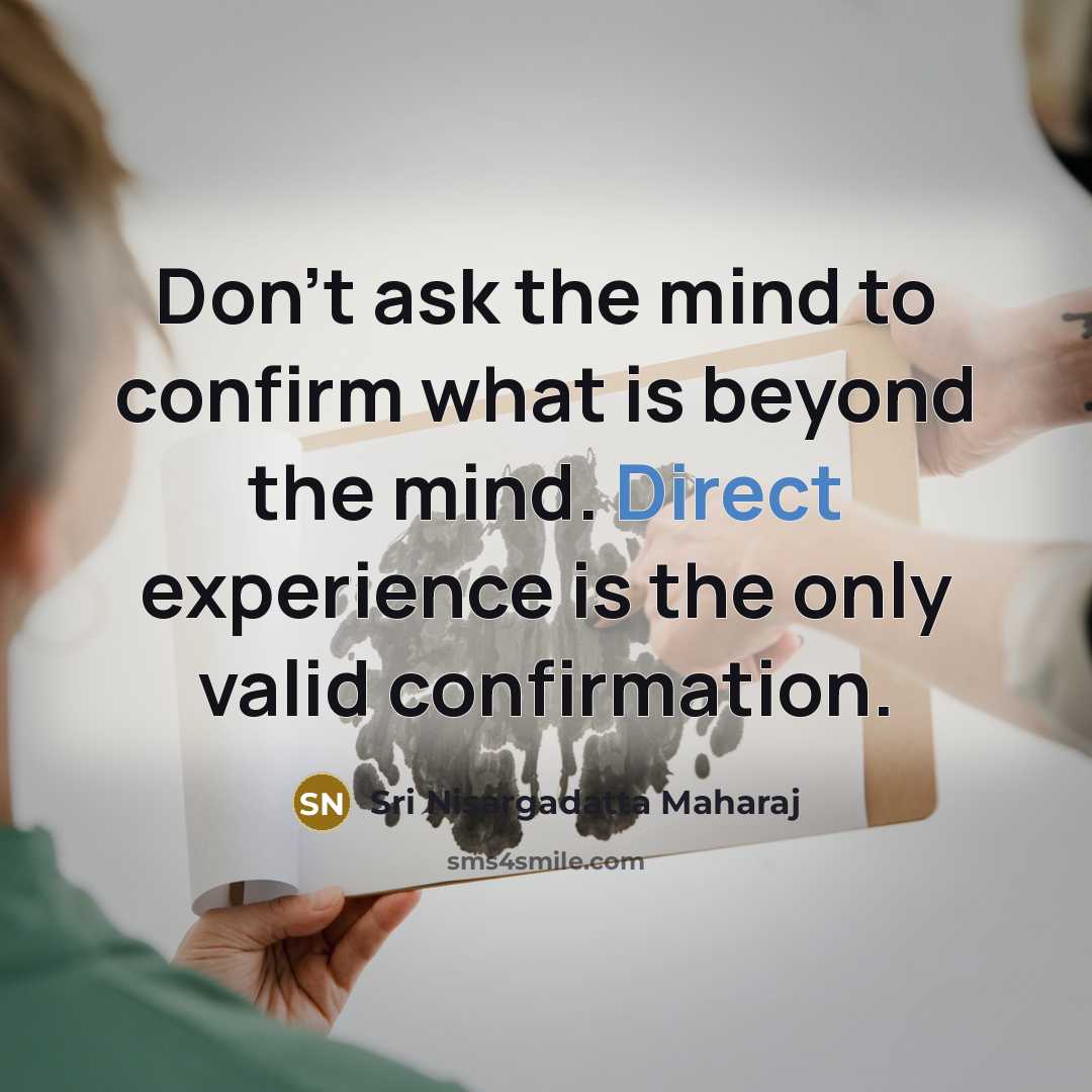 “Don't ask the mind to confirm what is beyond the…” quote by Sri Nisargadatta Maharaj