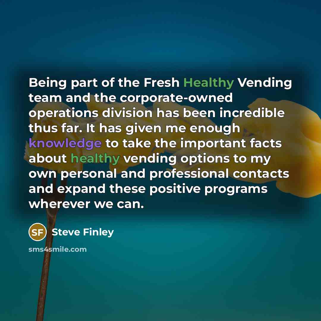 “Being part of the Fresh Healthy Vending team and the…” quote by Steve Finley