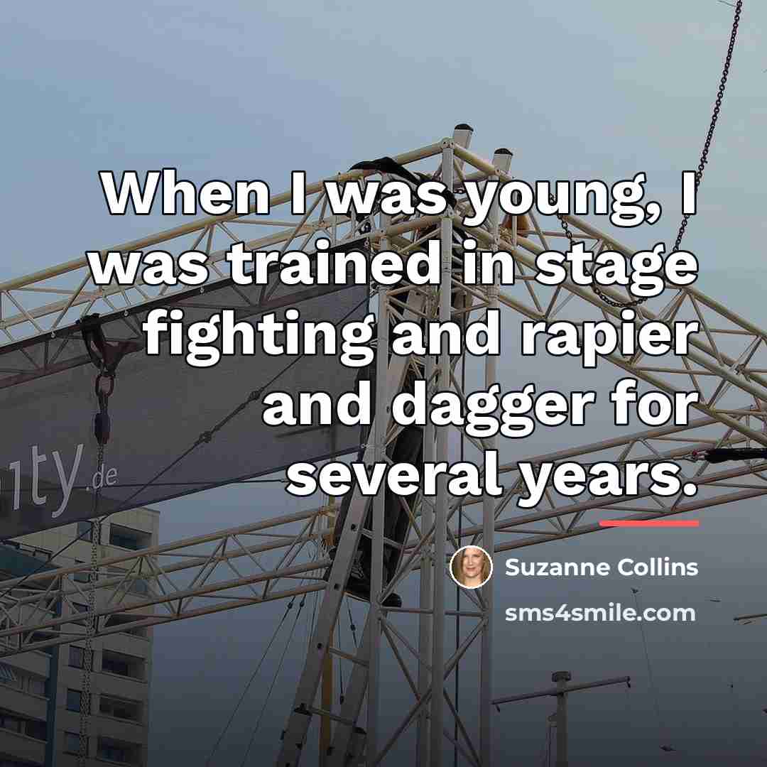 “When I was young, I was trained in stage fighting…” quote by Suzanne Collins