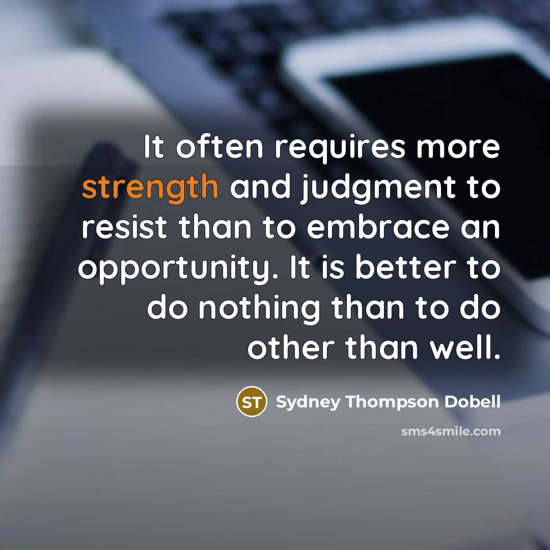 “It often requires more strength and judgment to resist than…” quote by Sydney Thompson Dobell