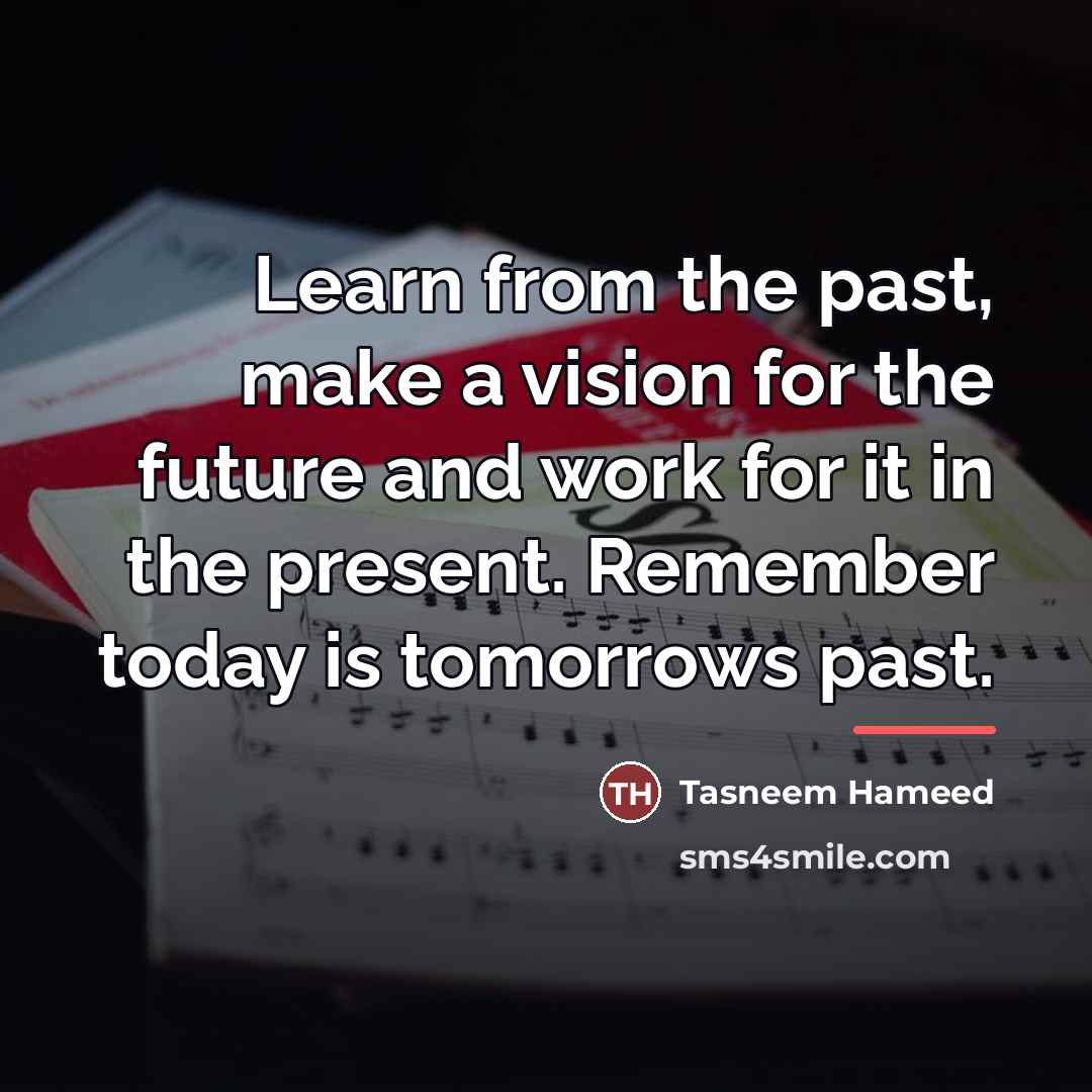 “Learn from the past, make a vision for the future…” quote by Tasneem Hameed
