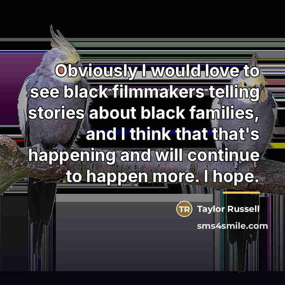 “Obviously I would love to see black filmmakers telling stories…” quote by Taylor Russell