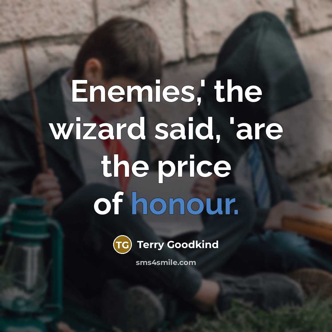 “Enemies,' the wizard said, 'are the price of honour.…” quote by Terry Goodkind