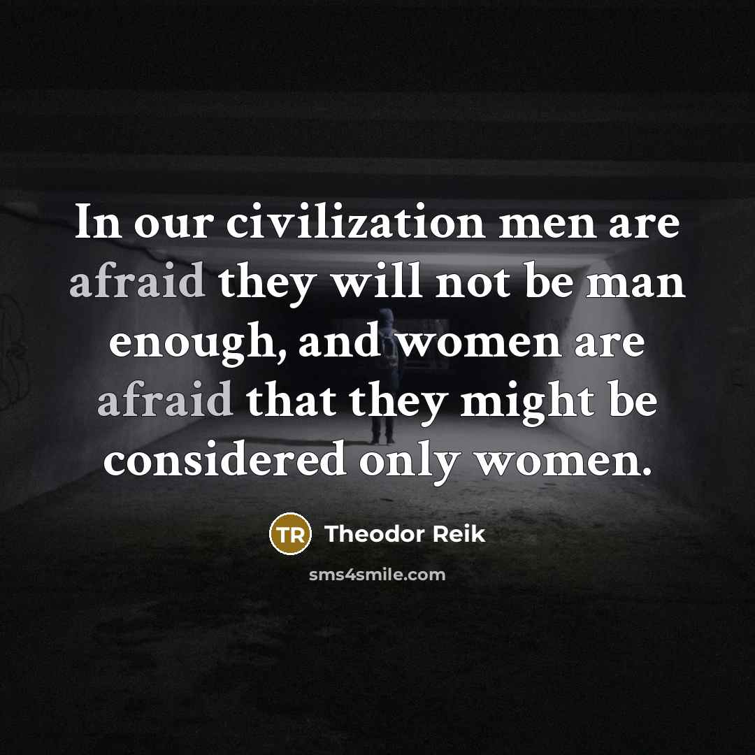 “In our civilization men are afraid they will not be…” quote by Theodor Reik