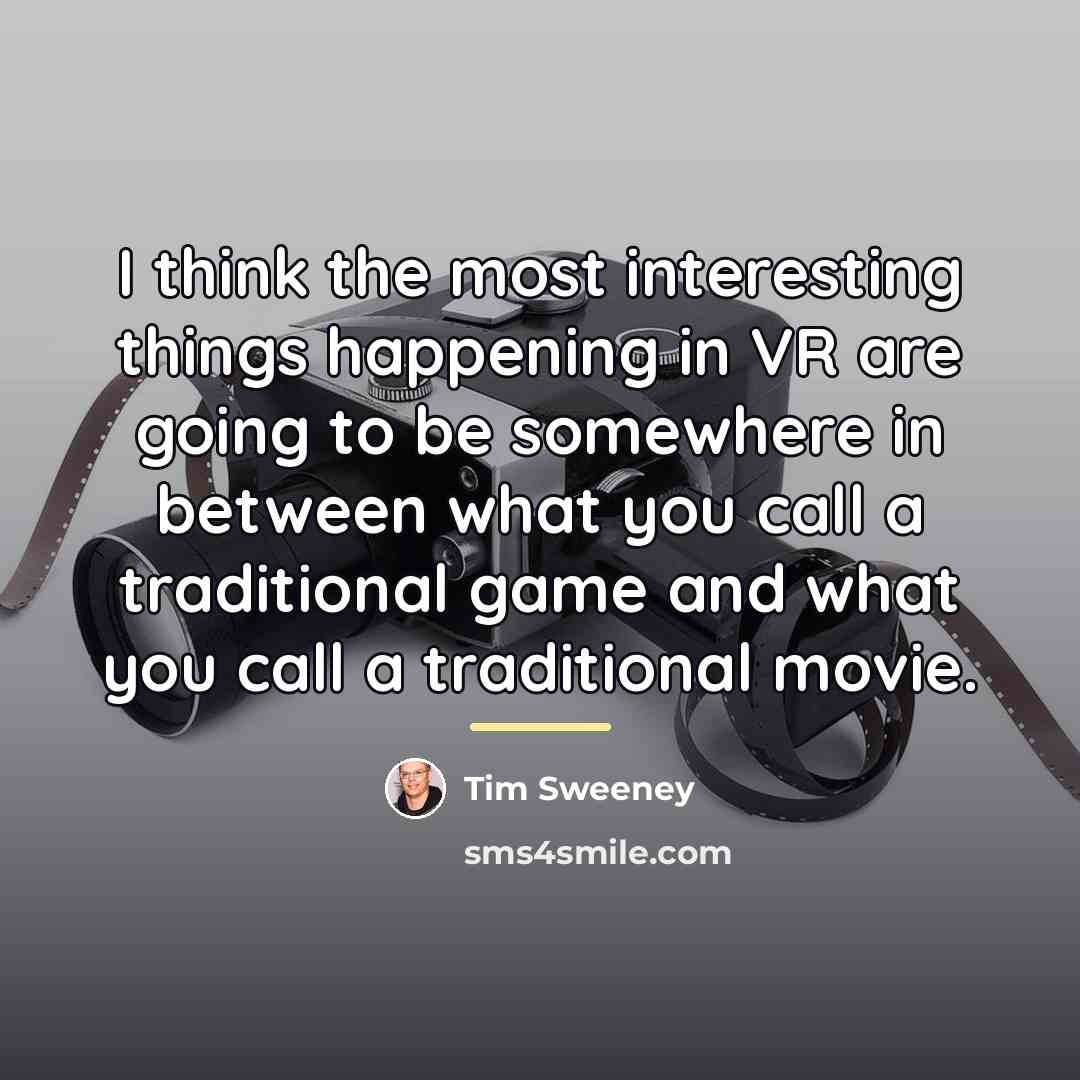 “I think the most interesting things happening in VR are…” quote by Tim Sweeney