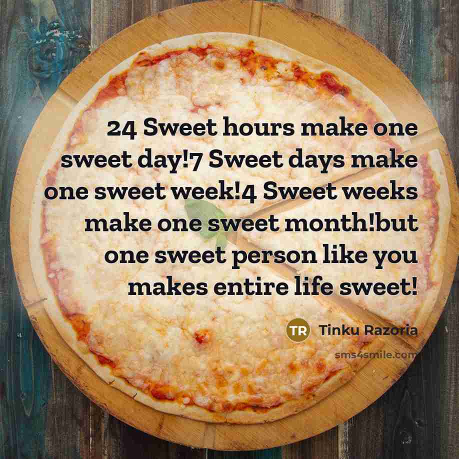 “24 Sweet hours make one sweet day!7 Sweet days make…” quote by Tinku Razoria
