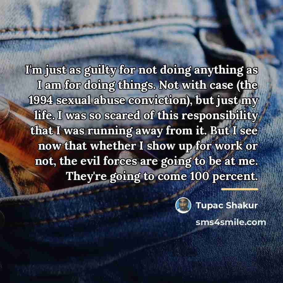 “I'm just as guilty for not doing anything as I…” quote by Tupac Shakur
