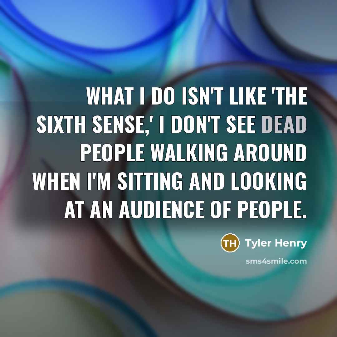 “What I do isn't like 'The Sixth Sense,' I don't…” quote by Tyler Henry