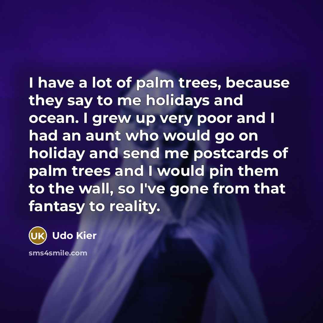 “I have a lot of palm trees, because they say…” quote by Udo Kier