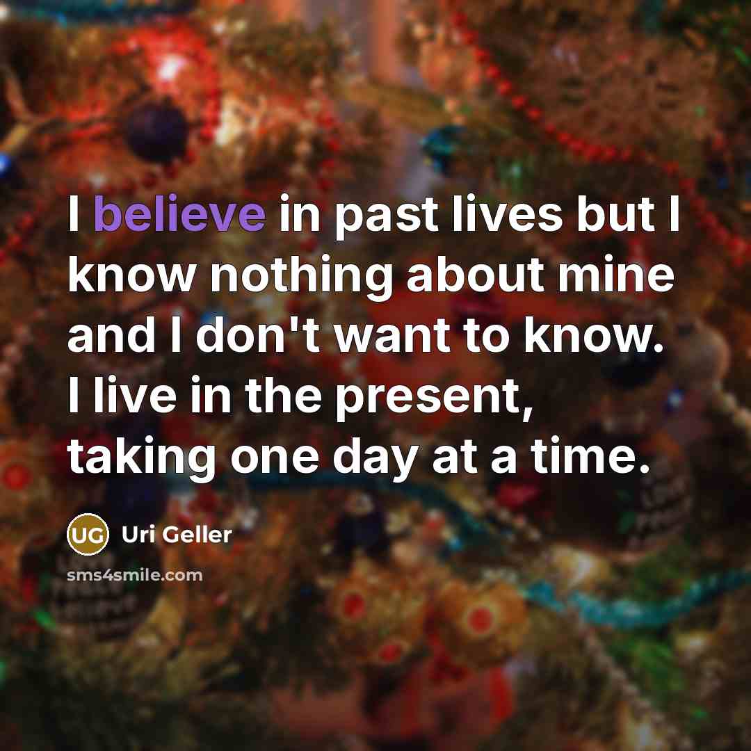 “I believe in past lives but I know nothing about…” quote by Uri Geller