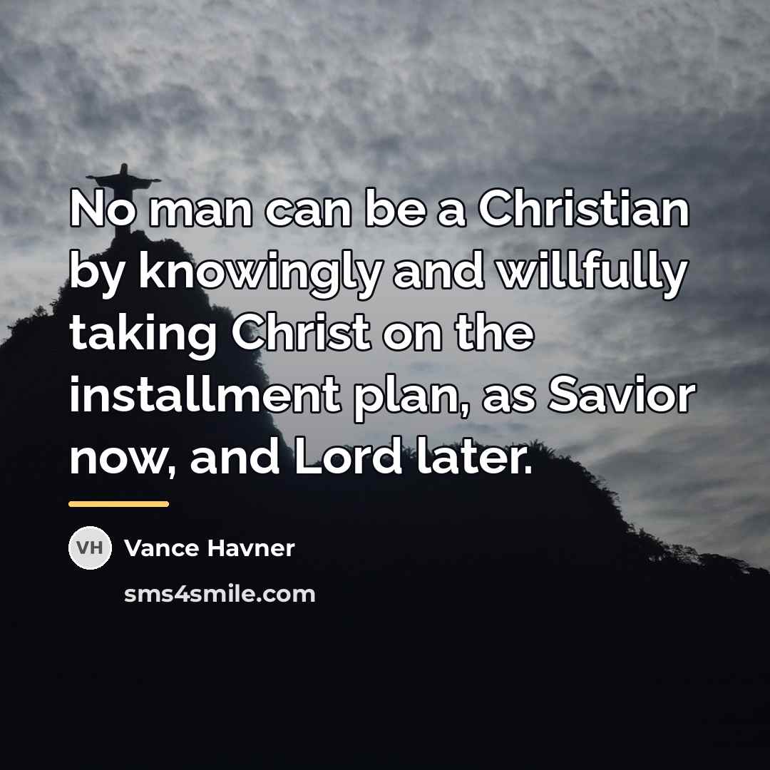 “No man can be a Christian by knowingly and willfully…” quote by Vance Havner
