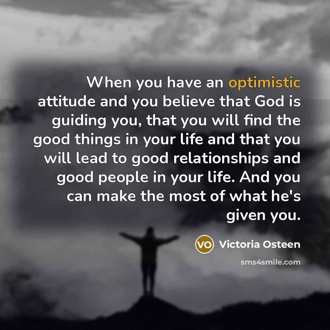 “When you have an optimistic attitude and you believe that…” quote by Victoria Osteen