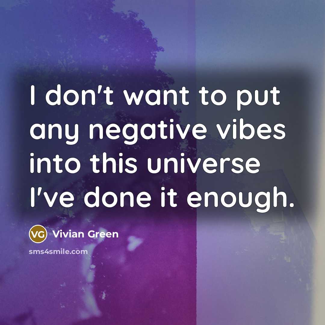 “I don't want to put any negative vibes into this…” quote by Vivian Green