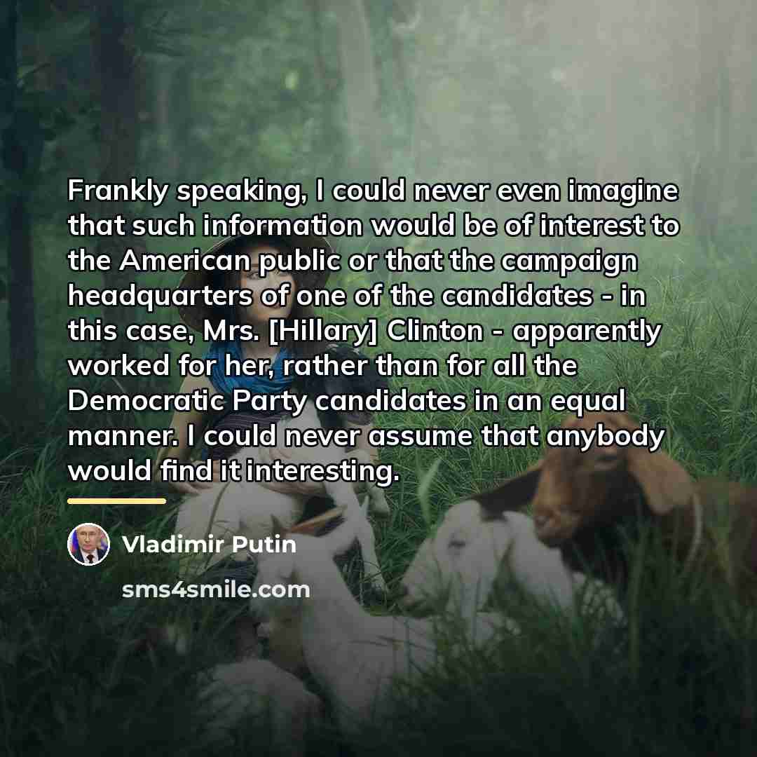 “Frankly speaking, I could never even imagine that such information…” quote by Vladimir Putin