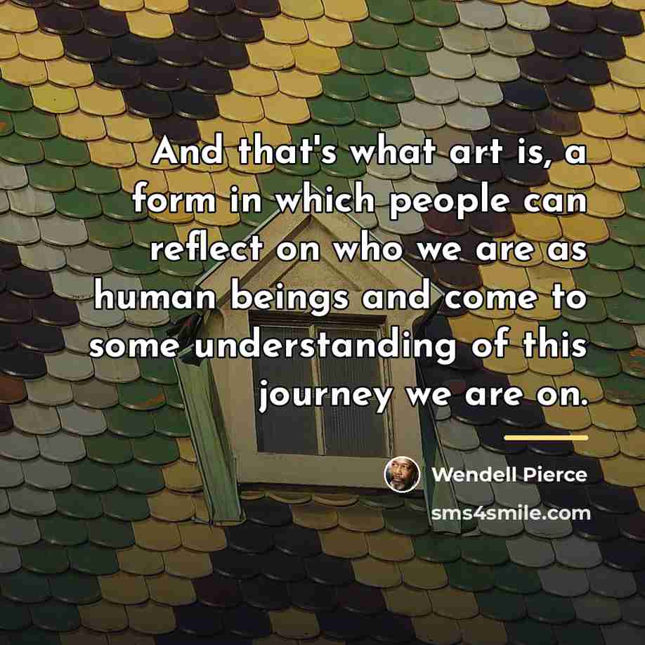 “And that's what art is, a form in which people…” quote by Wendell Pierce