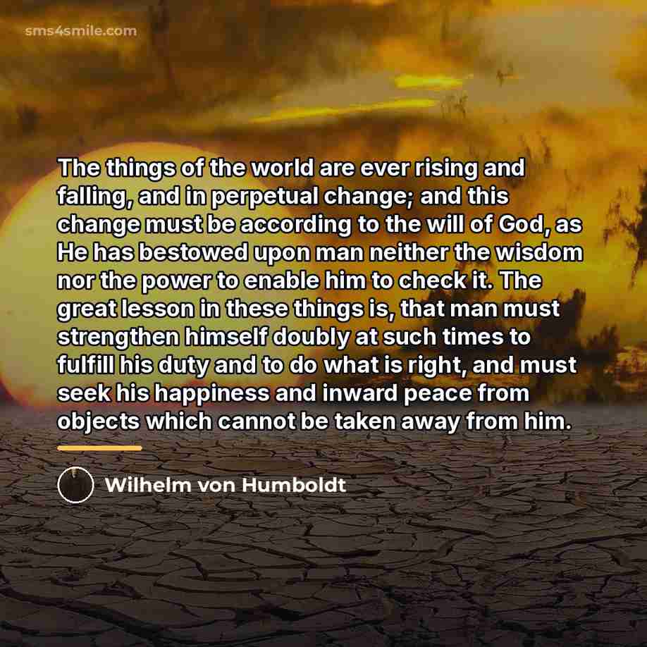 “The things of the world are ever rising and falling,…” quote by Wilhelm von Humboldt