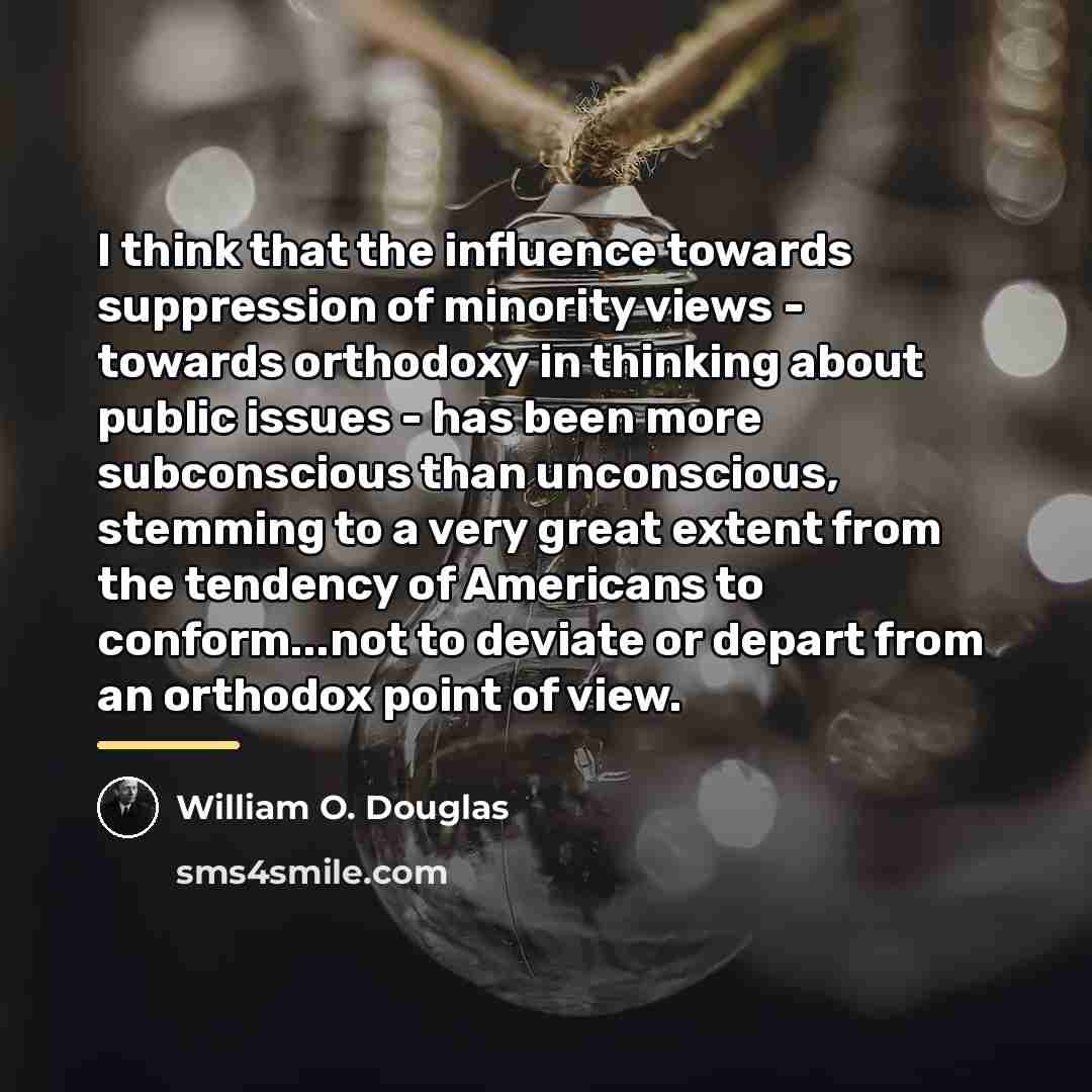 “I think that the influence towards suppression of minority views…” quote by William O. Douglas