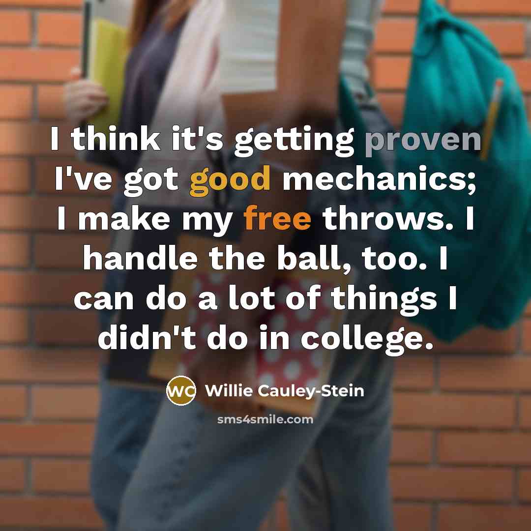 “I think it's getting proven I've got good mechanics; I…” quote by Willie Cauley-Stein