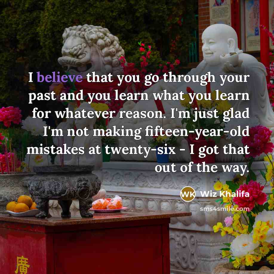 “I believe that you go through your past and you…” quote by Wiz Khalifa