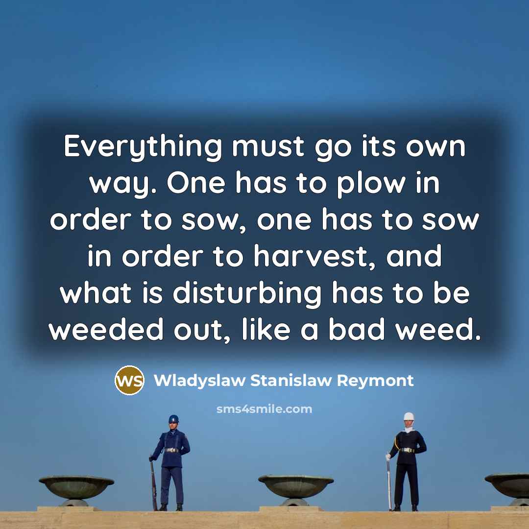 “Everything must go its own way. One has to plow…” quote by Wladyslaw Stanislaw Reymont