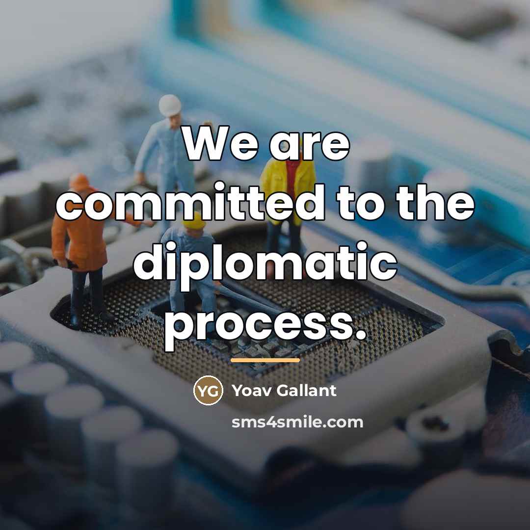“We are committed to the diplomatic process.…” quote by Yoav Gallant