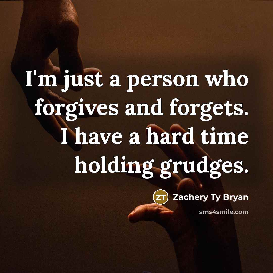 “I'm just a person who forgives and forgets. I have…” quote by Zachery Ty Bryan